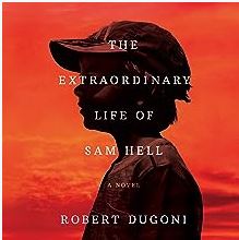 THE EXTRAORDINARY LIFE OF SAM HELL by ROBERT DUGONI